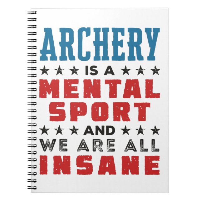 Archery Is a Mental Sport and We Are All Insane Notebook (Front)