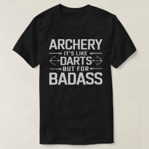 Archery Is Like Darts but for Badass Funny Archer T-Shirt