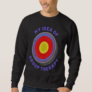 Archery Is My Idea Of Group Therapy Men Womens Arc Sweatshirt