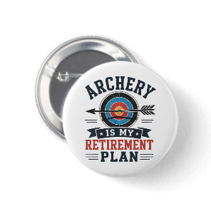 Archery Is My Retirement Plan Archer Button