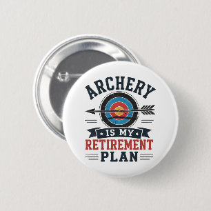 Archery Is My Retirement Plan Archer Button