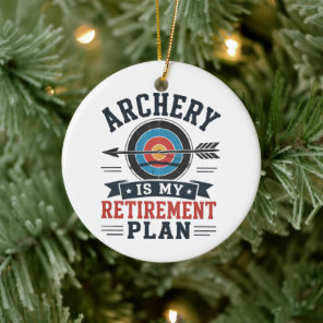 Archery Is My Retirement Plan Archer Ceramic Ornament