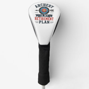 Archery Is My Retirement Plan Archer Golf Head Cover
