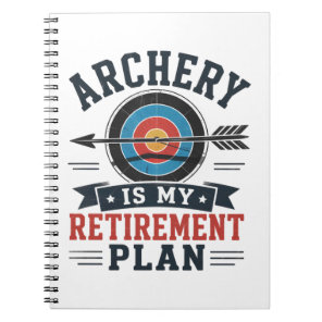 Archery Is My Retirement Plan Archer Notebook