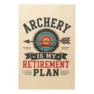 Archery Is My Retirement Plan Archer Wood Wall Art