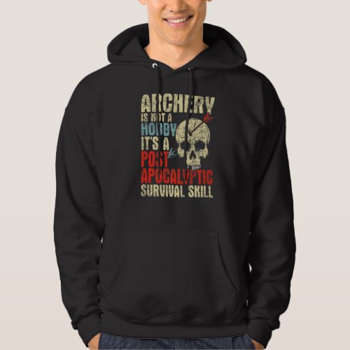 Archery Is Not A Hobby  Survival Bowman Archer Bow Hoodie