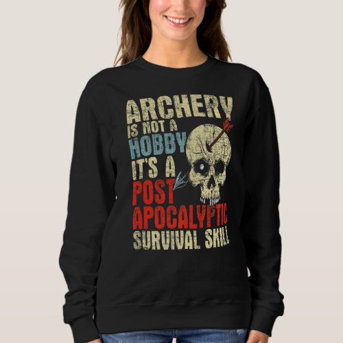 Archery Is Not A Hobby  Survival Bowman Archer Bow Sweatshirt