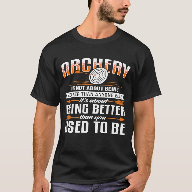 Archery Is Not About Being Better Than Anyone Else T-Shirt (Front)