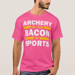 Archery Is The Bacon Of Sports Archer Funny Archer T-Shirt