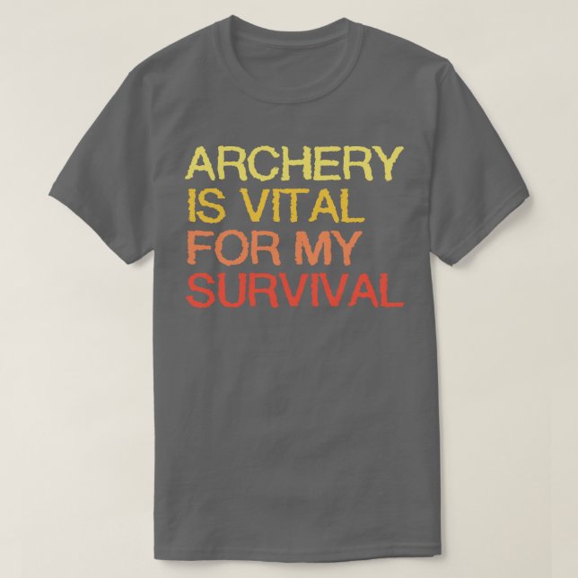 Archery Is Vital For My Survival  T-Shirt (Design Front)