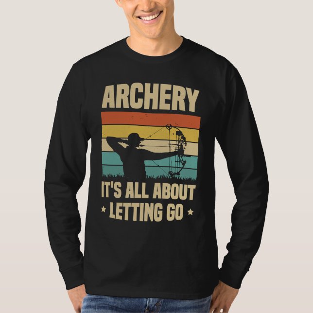 Archery It's All About Letting Go Archer Bow Arrow T-Shirt (Front)