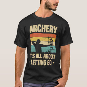 Archery It's All About Letting Go Archer Bow Arrow T-Shirt