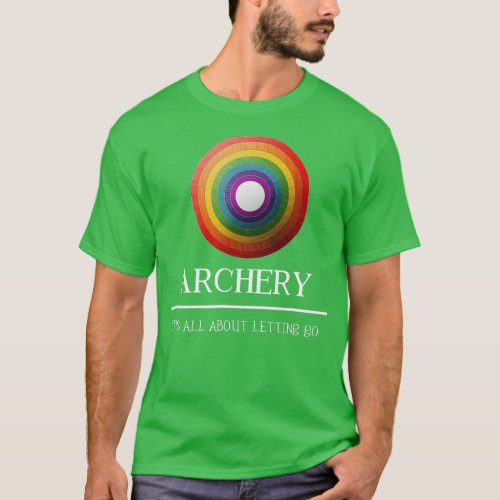 Archery Its All About Letting Go Gift Idea  T_Shirt