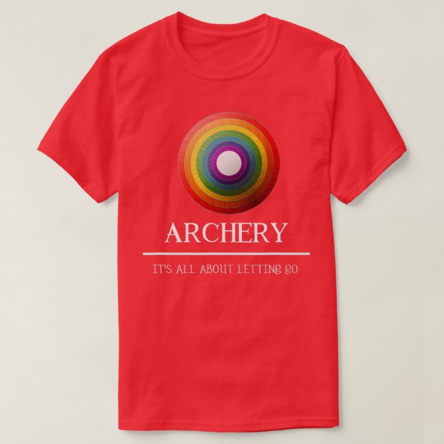 Archery Its All About Letting Go Gift Idea  T-Shirt (Design Front)