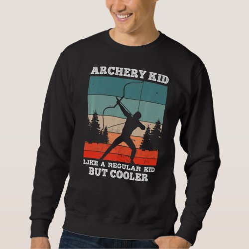 Archery Kid Like A Regular Kid But Cooler  Archery Sweatshirt