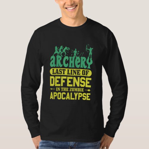 Archery Last Line Of Defense In The Zombie Apocaly T_Shirt