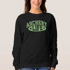Archery Life Bow And Arrow Archer Tournament Athle Sweatshirt