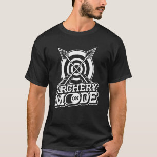 Archery Mode On Bow Arrow Archer Competition Arch T-Shirt