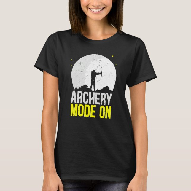 Archery Mode On Bow Arrow Shooting Sport Archer T-Shirt (Front)