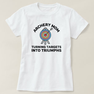 Archery Mom Turning Targets into Triumphs Archer T-Shirt