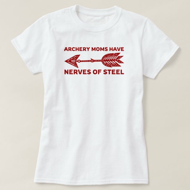 Archery Moms Have Nerves of Steel | Archery Mom T-Shirt (Design Front)