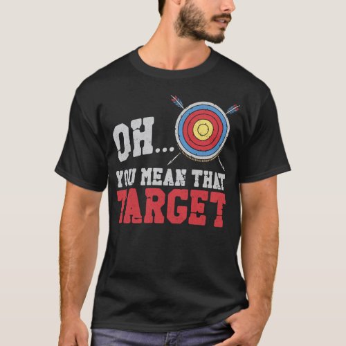 Archery Oh You Meant That Target Vintage Target T_Shirt