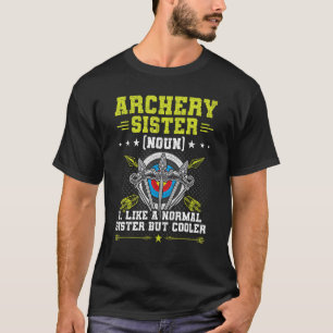 Archery Sister Like A Normal Sister Archers Bowhun T-Shirt
