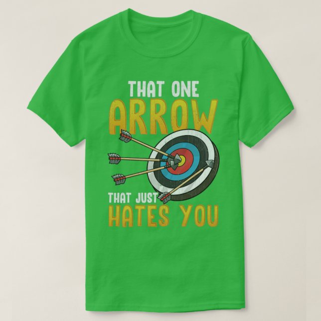 Archery That One Arrow That Hates You T-Shirt (Design Front)