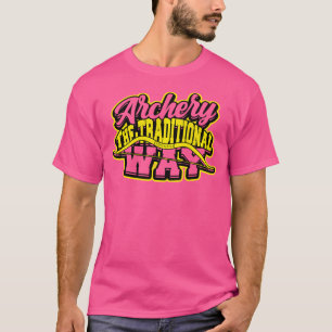 Archery The Traditional Way Archer And Hunter Bow T-Shirt