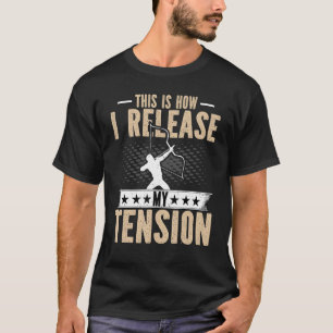 Archery  This Is How I Release My Tension  Archer T-Shirt