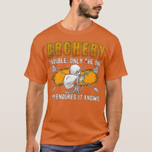 Archery Trouble Only The Crossbow Shooting Wear Bo T-Shirt