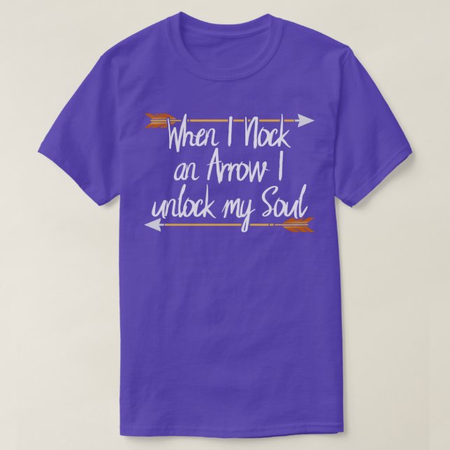 Archery   When I Nock An Arrow I Unlock My Soul  T-Shirt (Design Front)