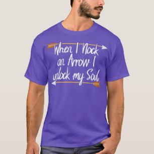 Archery When I Nock An Arrow I Unlock My Soul T-Shirt