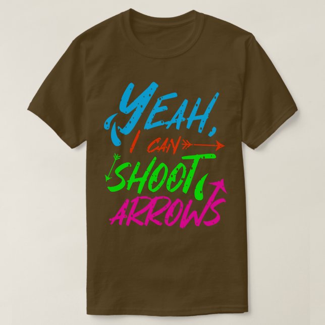 Archery Yeah I Can Shoot Arrows T-Shirt (Design Front)