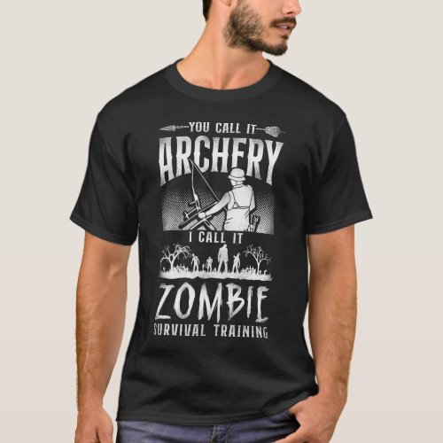 Archery You Call It Archery I Call It Zombie T_Shirt