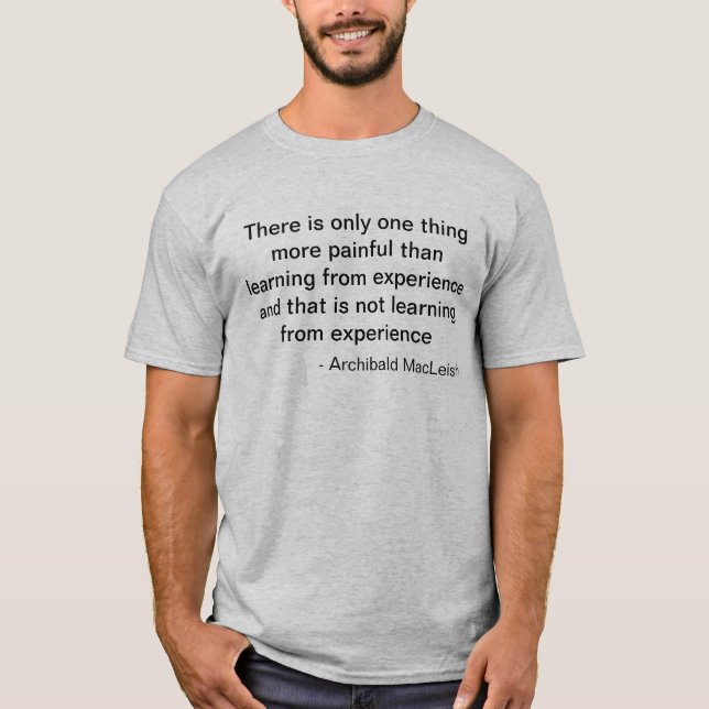 Archibald MacLeish Quote on Experience T-Shirt (Front)