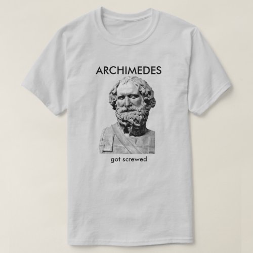 Archimedes Got Screwed T_Shirt