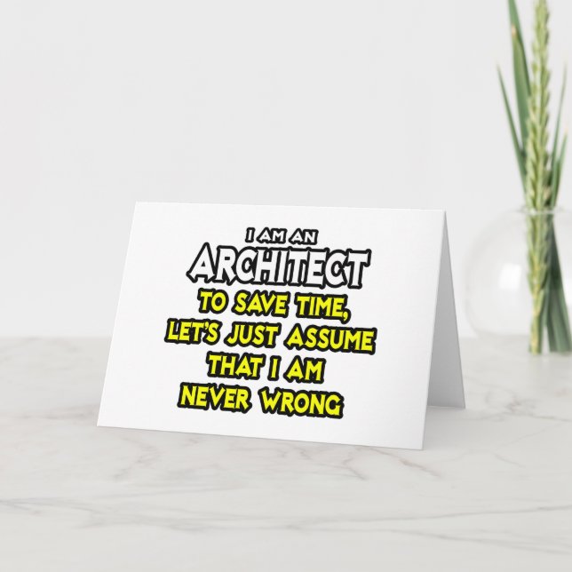 Architect...Assume I Am Never Wrong Card (Front)