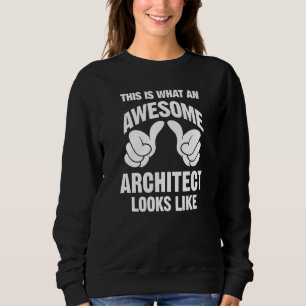 Architect Awesome Looks Like Funny Sweatshirt