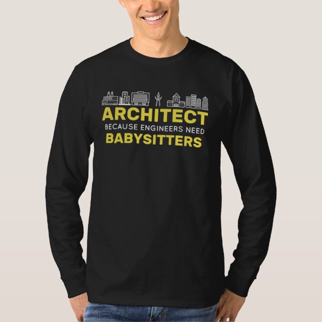 Architect Because Engineers need Babysitters Build T-Shirt (Front)