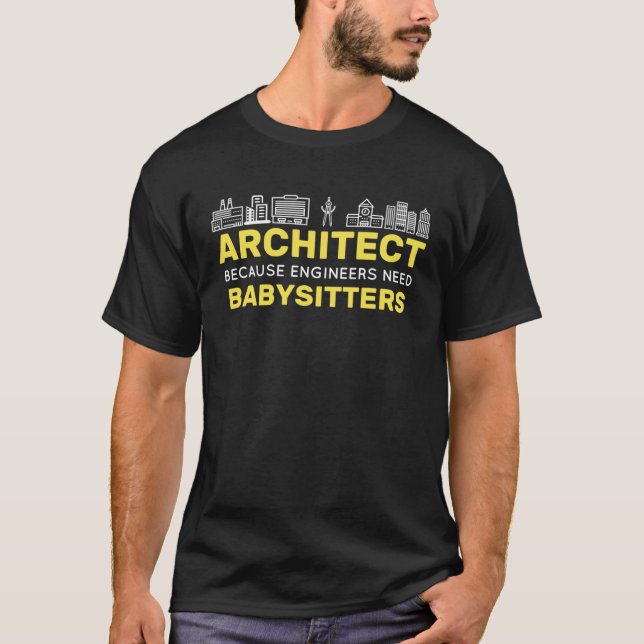 Architect Because Engineers need Babysitters Build T-Shirt (Front)