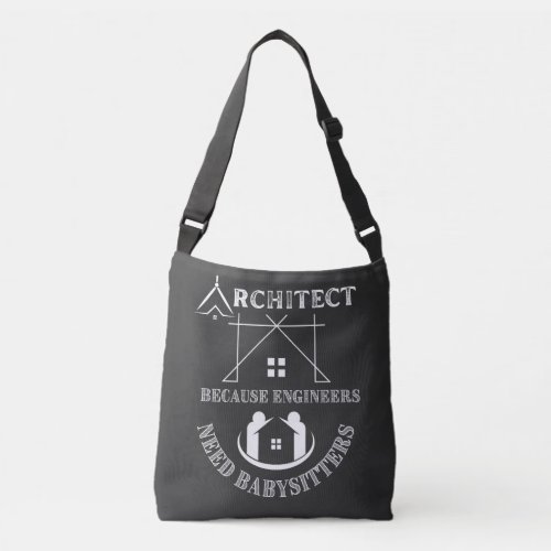 Architect Because Engineers Need Babysitters  Crossbody Bag
