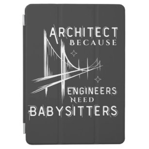 Architect Because Engineers Need Babysitters  iPad Air Cover