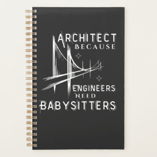Architect Because Engineers Need Babysitters Planner