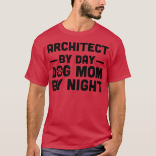 Architect By Day Dog Mom By Night  T-Shirt
