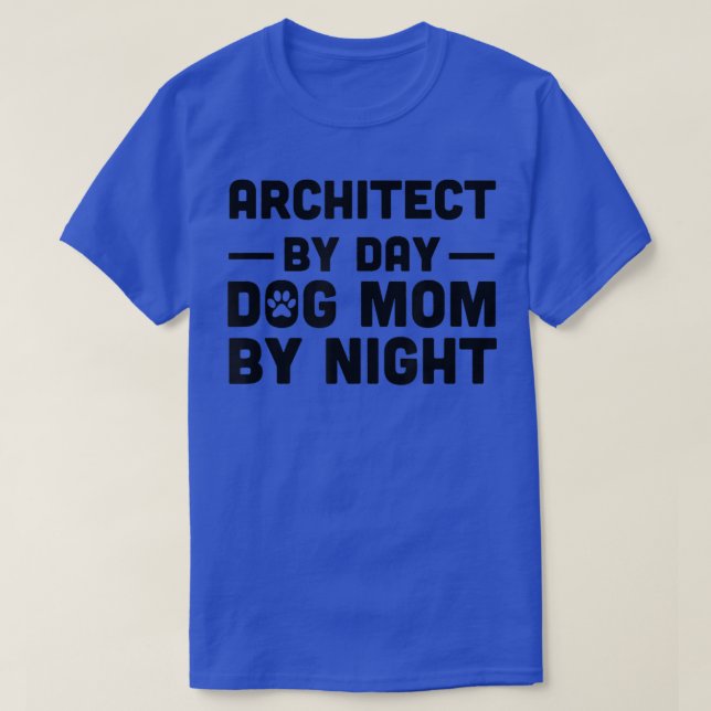 Architect By Day Dog Mom By Night  T-Shirt (Design Front)