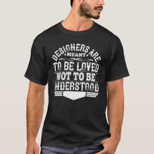 Architect - Designers Are Meant To Be Loved T-Shirt