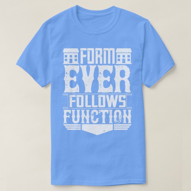 Architect Form Ever Follows Function T-Shirt (Design Front)
