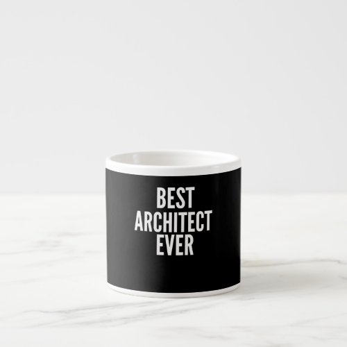 Architect Funny Gift _ Best Architect Ever Gift Espresso Cup
