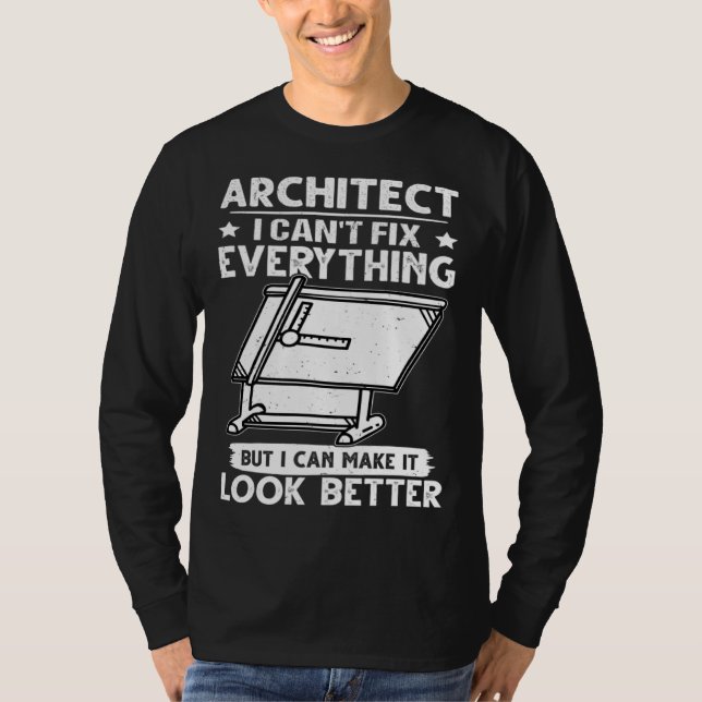 Architect I Can t Fix Everything But Make It Look  T-Shirt (Front)